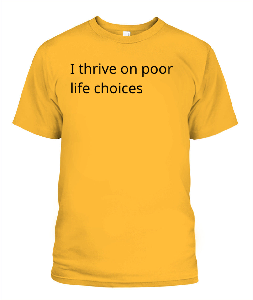 Cynical Tee Shirt (I thrive on poor decisions)