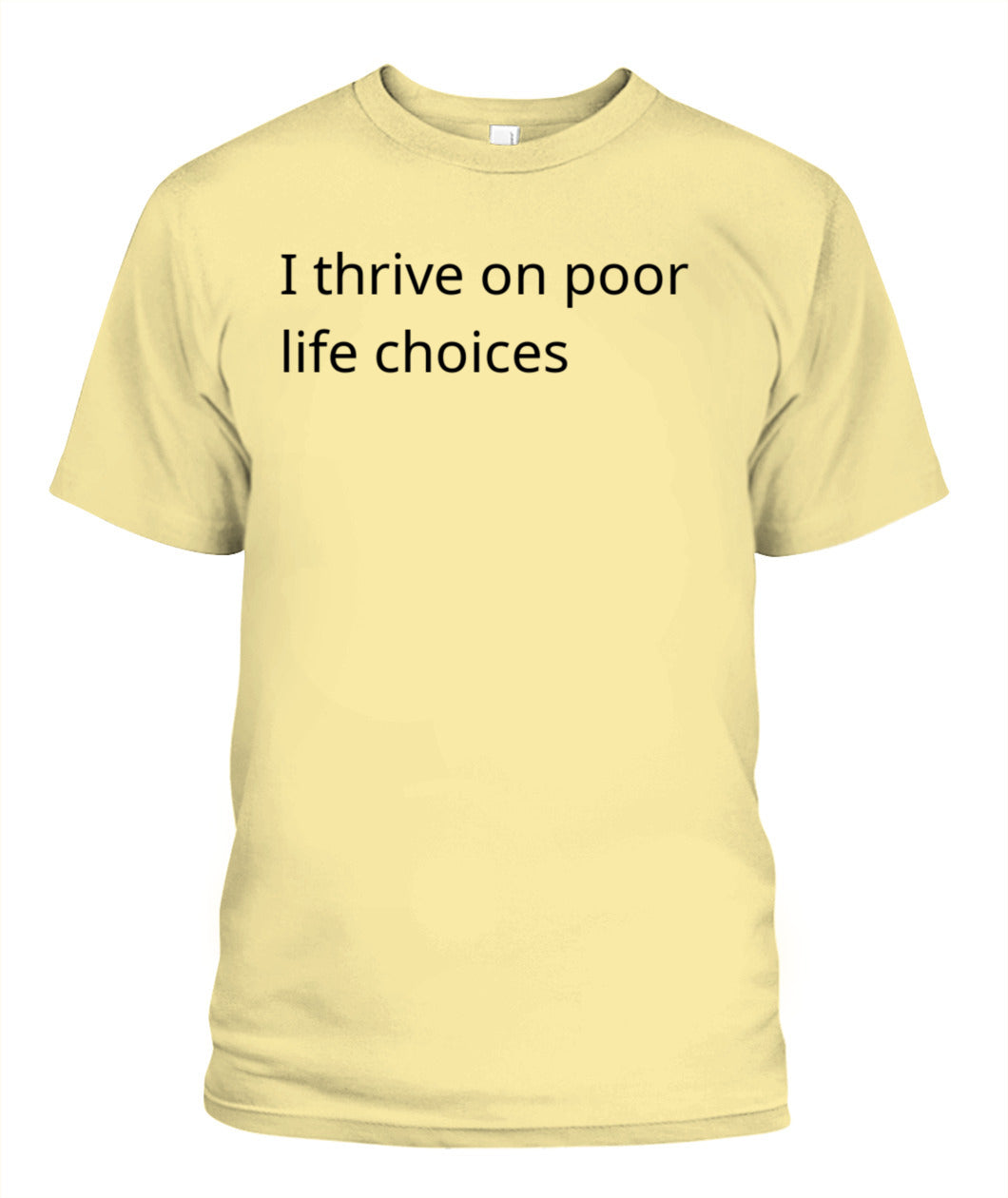 Cynical Tee Shirt (I thrive on poor decisions)