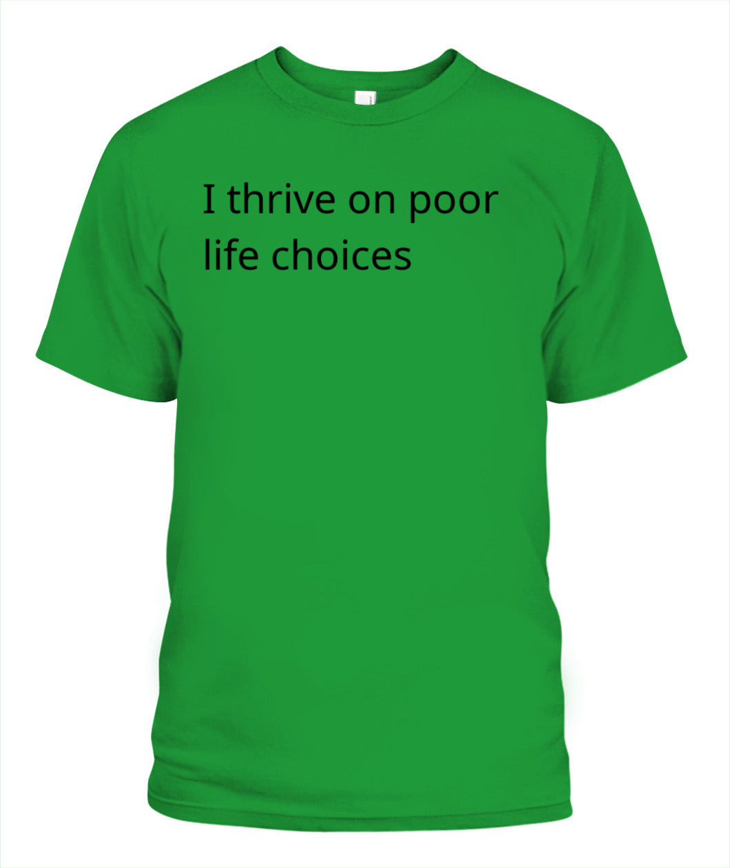 Cynical Tee Shirt (I thrive on poor decisions)