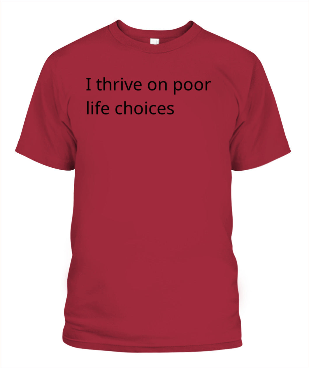 Cynical Tee Shirt (I thrive on poor decisions)