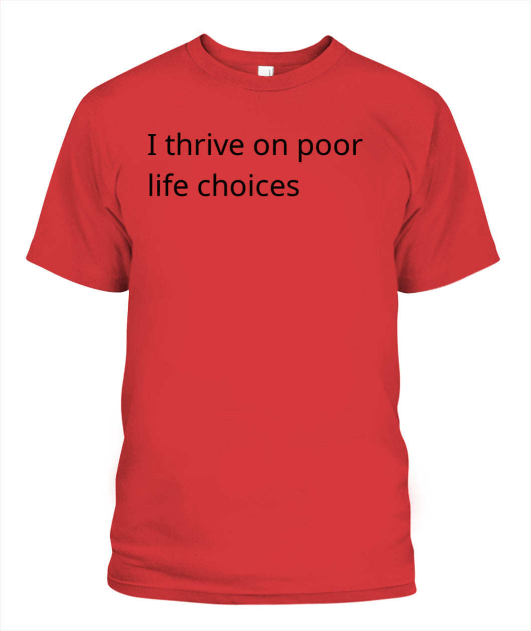 Cynical Tee Shirt (I thrive on poor decisions)