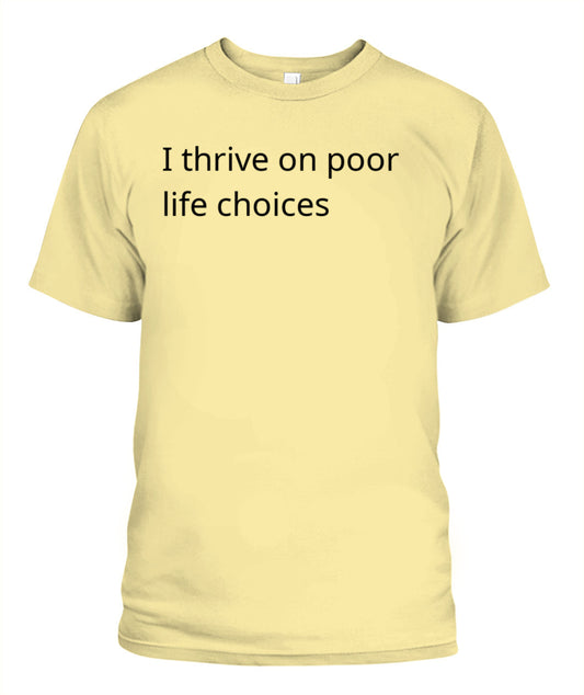 Cynical Tee Shirt (I thrive on poor decisions)