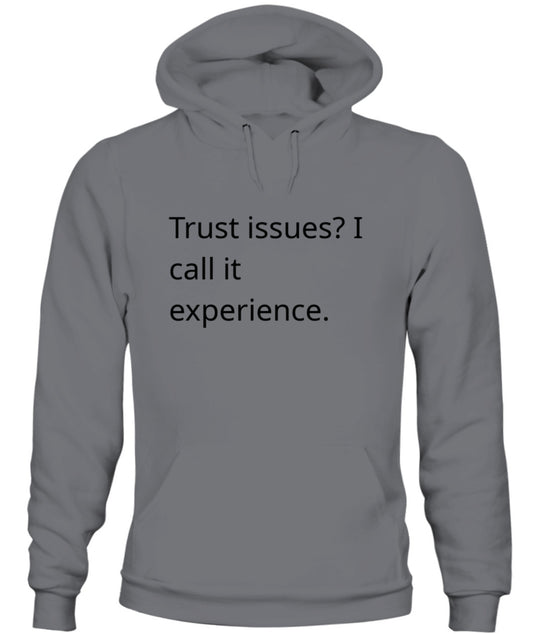 Cynical Hoodie (Trust issues? I call it experience)
